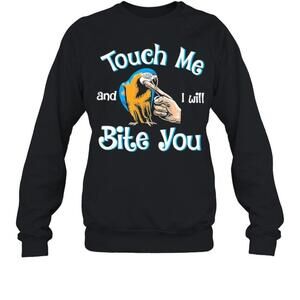 Touch Me And I Will Bite You Sweatshirt